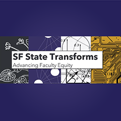 SF State Transforms logo with Advancing Faculty Equity tagline